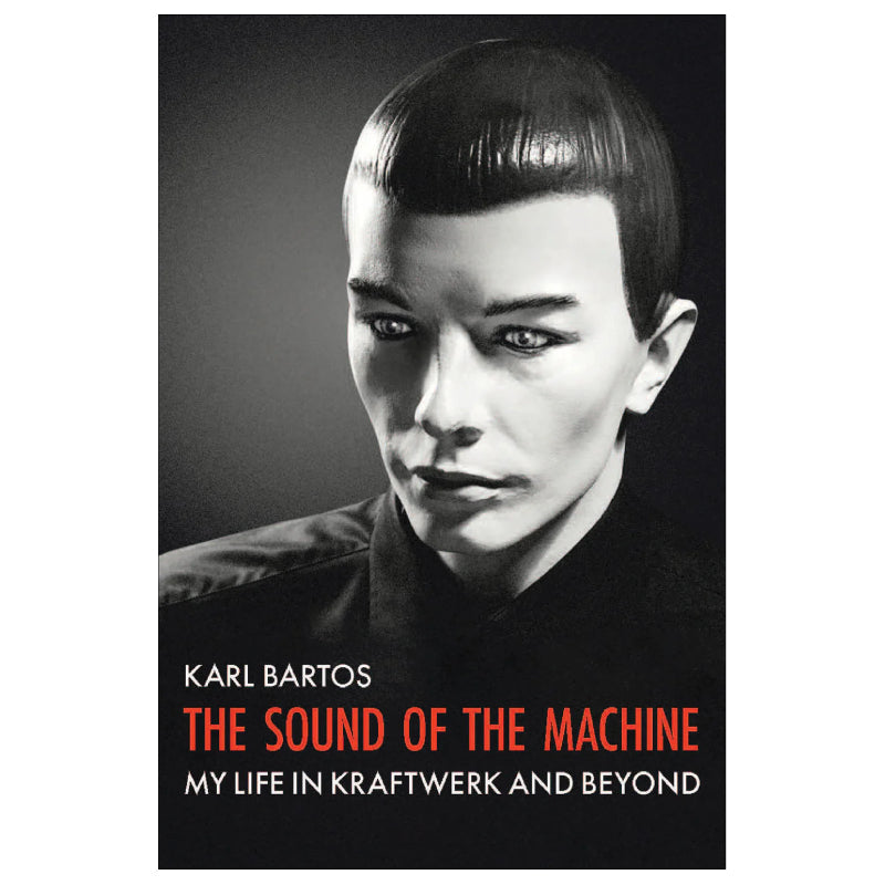 The Sound of the Machine - My Life In Kraftwerk And Beyond: Paperback Book