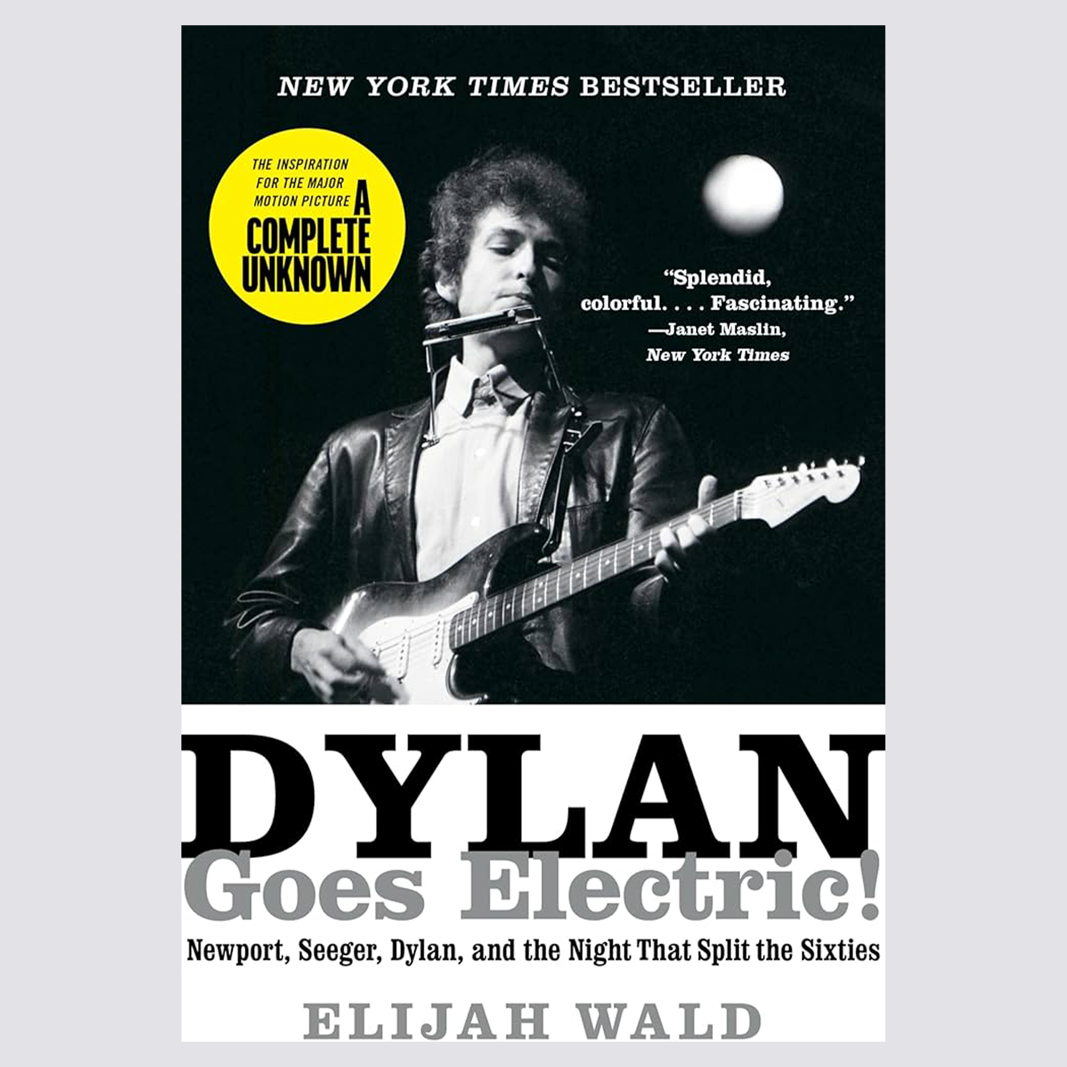 Dylan Goes Electric!: Newport, Seeger, Dylan, and the Night That Split the Sixties