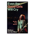 Even the Good Girls Will Cry - My 90s Rock Memoir: Signed Hardback Book