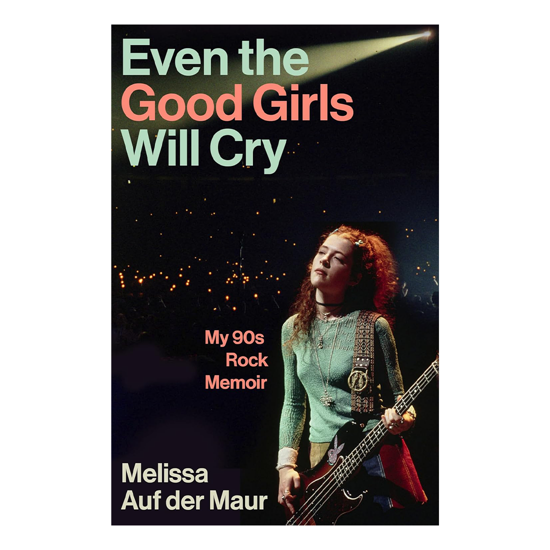 Even the Good Girls Will Cry - My 90s Rock Memoir: Signed Hardback Book