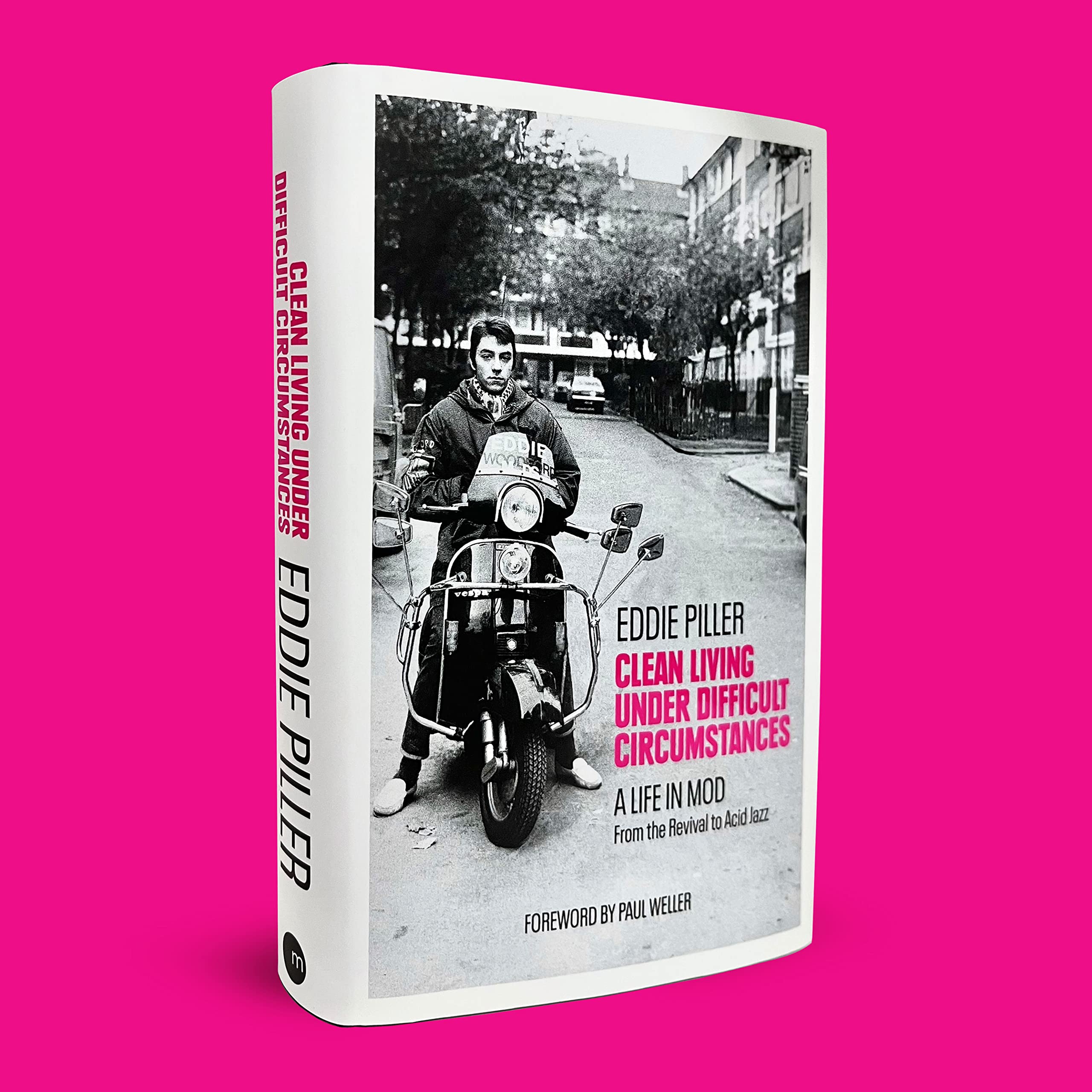 Clean Living Under Difficult Circumstances - A Life In Mod – From the Revival to Acid Jazz: Signed Edition Hardback Book
