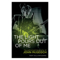 The Light Pours Out of Me - The Authorised Biography of John McGeoch: Signed Hardback Book