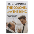 The Colonel and the King - Tom Parker, Elvis Presley and the Partnership that Rocked the World: Signed Book