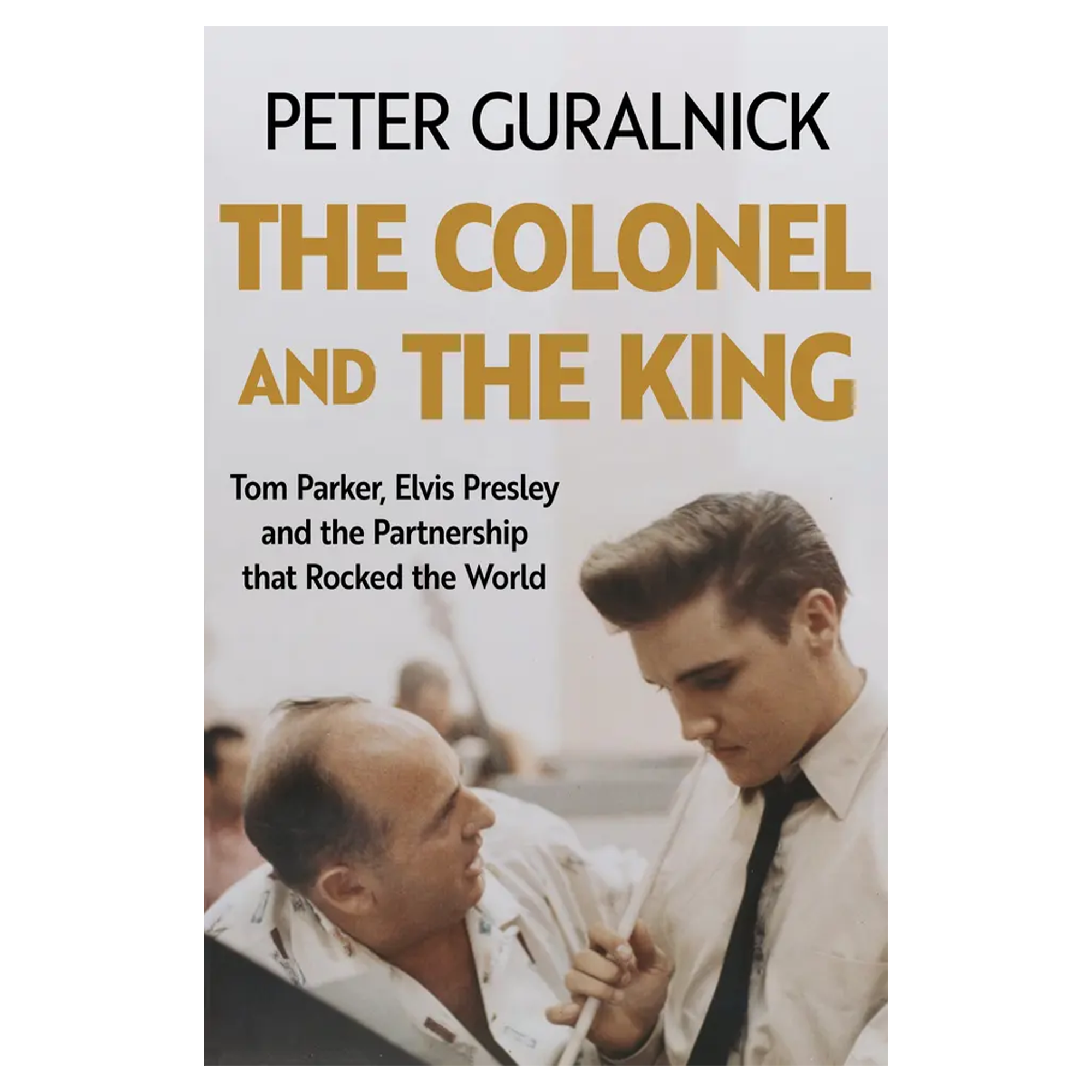 The Colonel and the King - Tom Parker, Elvis Presley and the Partnership that Rocked the World: Signed Book