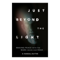 Just Beyond the Light - Making Peace with the Wars Inside Our Head: Signed Book
