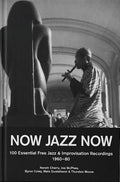 Now Jazz Now - 100 Essential Free Jazz and Improvisation Recordings 1960-80: Book