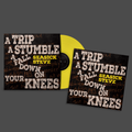 A Trip, A Stumble, A Fall Down On Your Knees: Limited Canary Yellow Vinyl LP + Signed Print