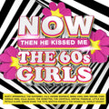 NOW – The 60s Girls… Then He Kissed Me: 4CD