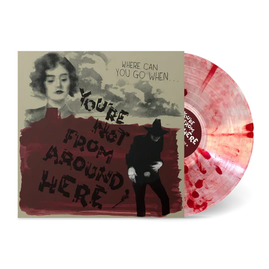 You're Not From Around Here: Limited 'Blood Drop' Vinyl LP