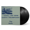 I Shall Die Here / Earth Triumphant: Vinyl 2LP