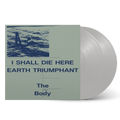 I Shall Die Here / Earth Triumphant: Limited White Vinyl 2LP